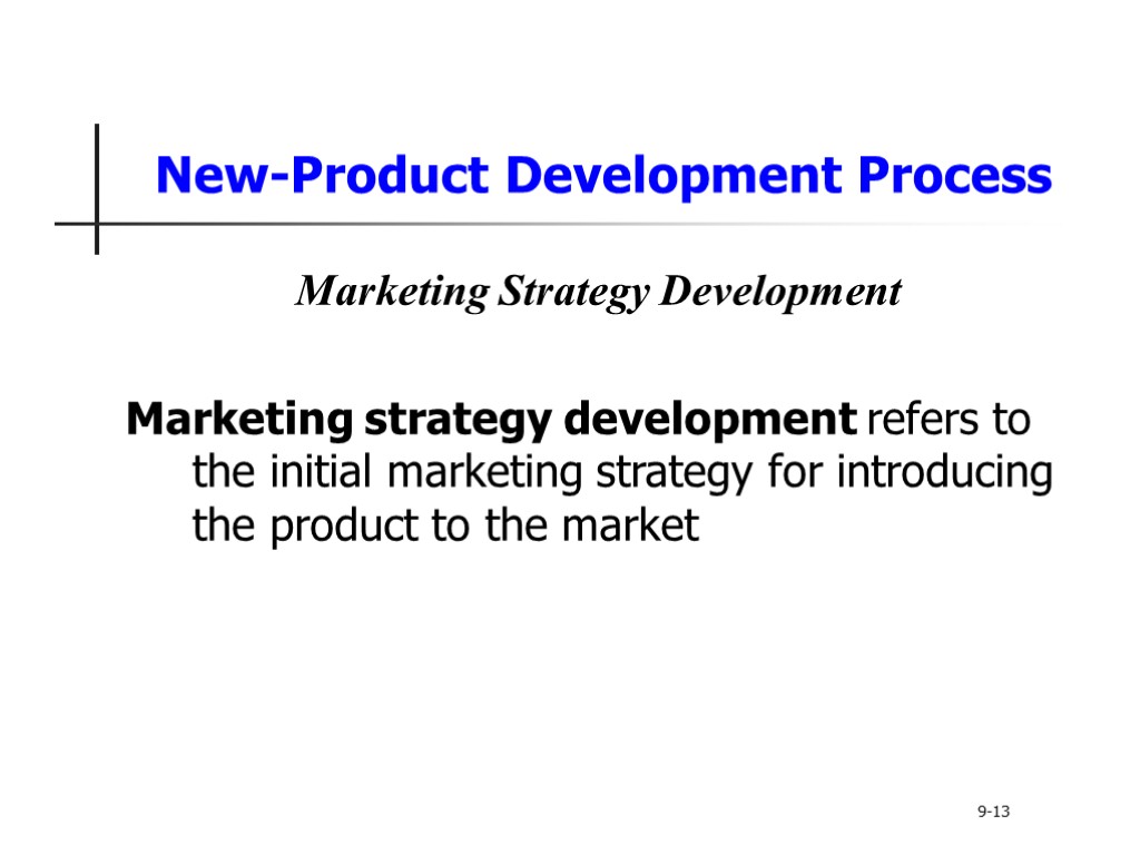 New-Product Development Process Marketing Strategy Development Marketing strategy development refers to the initial marketing
